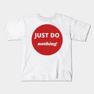 Just do nothing Kids T-Shirt